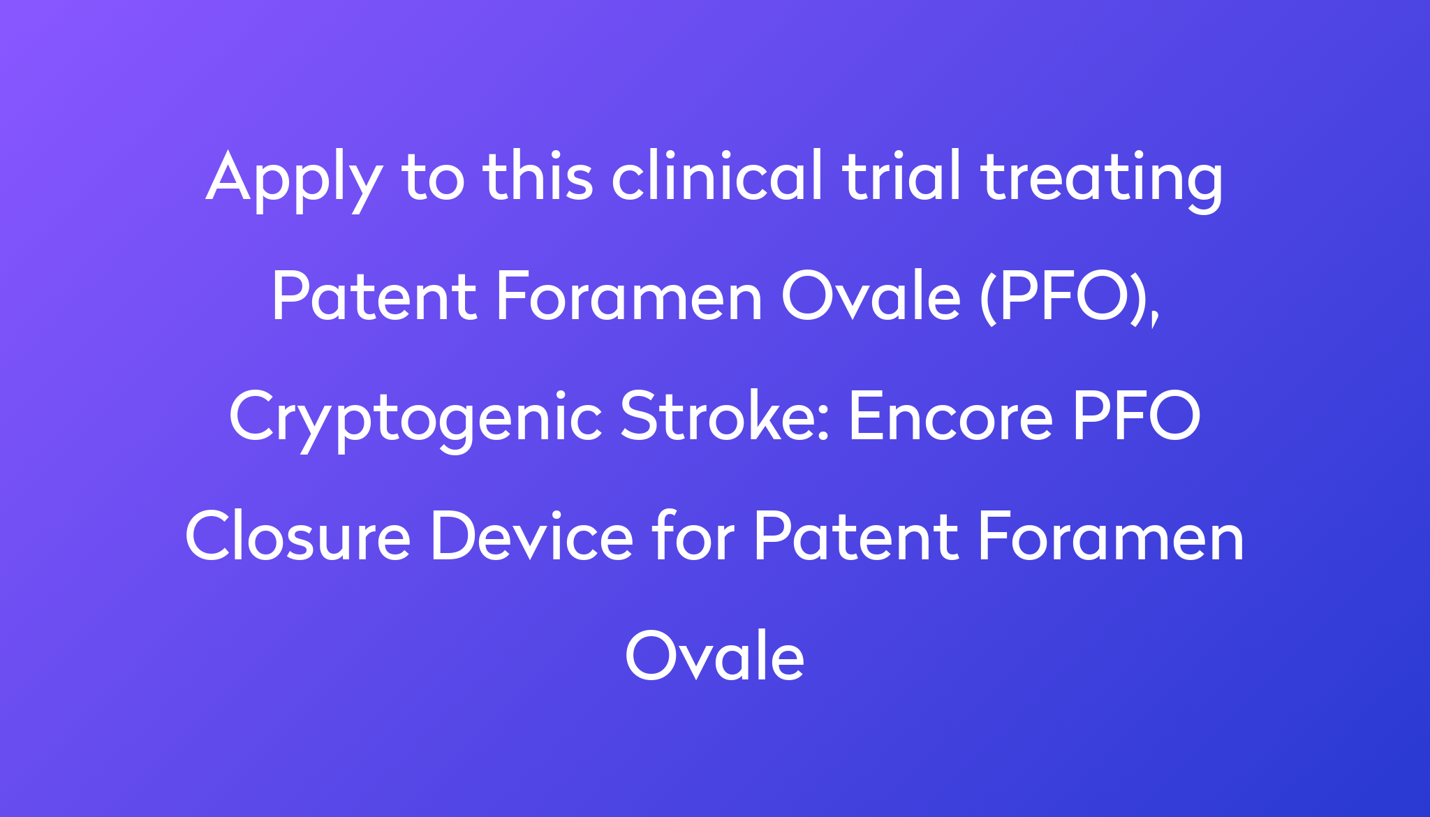 Encore Pfo Closure Device For Patent Foramen Ovale Clinical Trial 2024